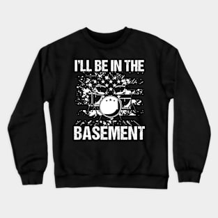 I'll Be In The Basement Drummer Drums Crewneck Sweatshirt